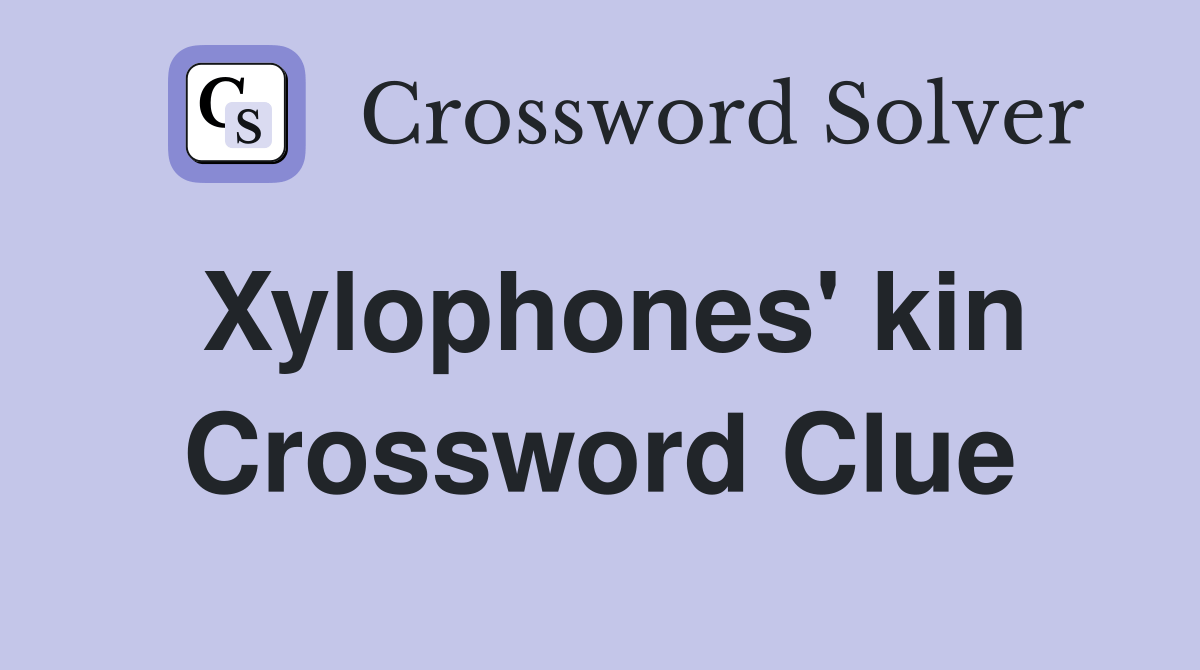 Xylophones' kin Crossword Clue Answers Crossword Solver